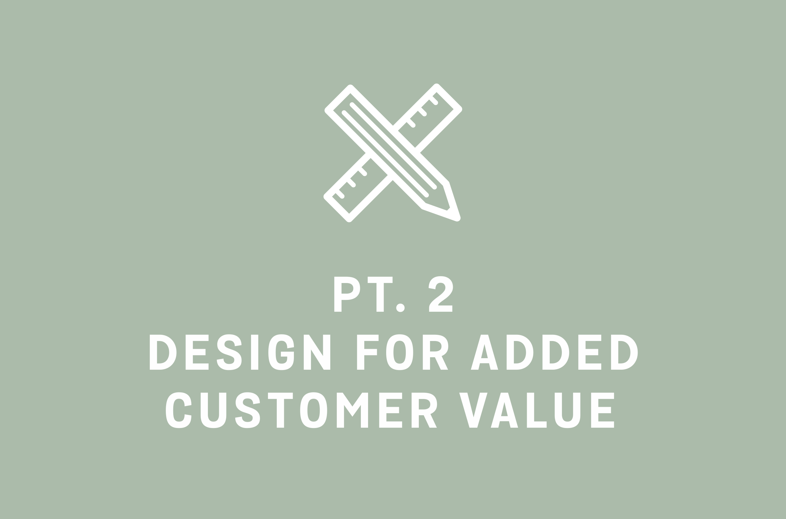 Design for added customer value